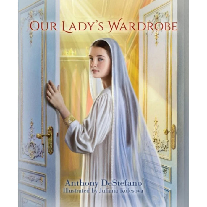 Our Lady’s Wardrobe by Anthony DeStefano