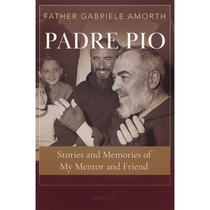 Padre Pio: Stories and Memories of My Mentor and Friend by Fr. Gabriele Amorth