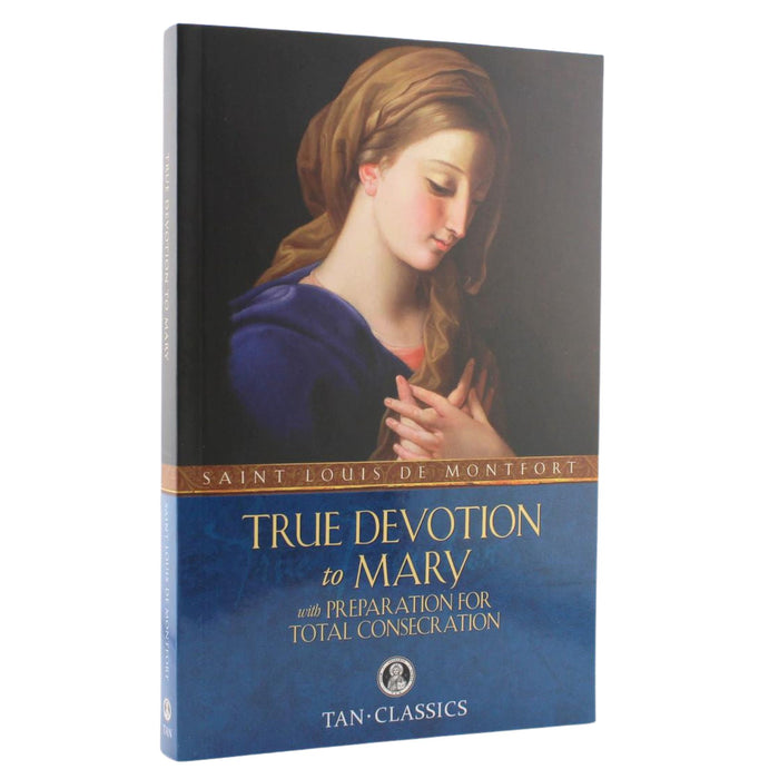 True Devotion to Mary with Preparation for Total Consecration by St Louis de Montfort