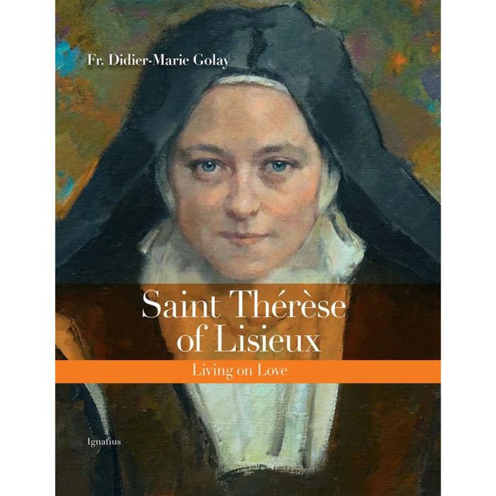 St Therese of Lisieux: Living on Love - By Fr. Didier-Marie Golay