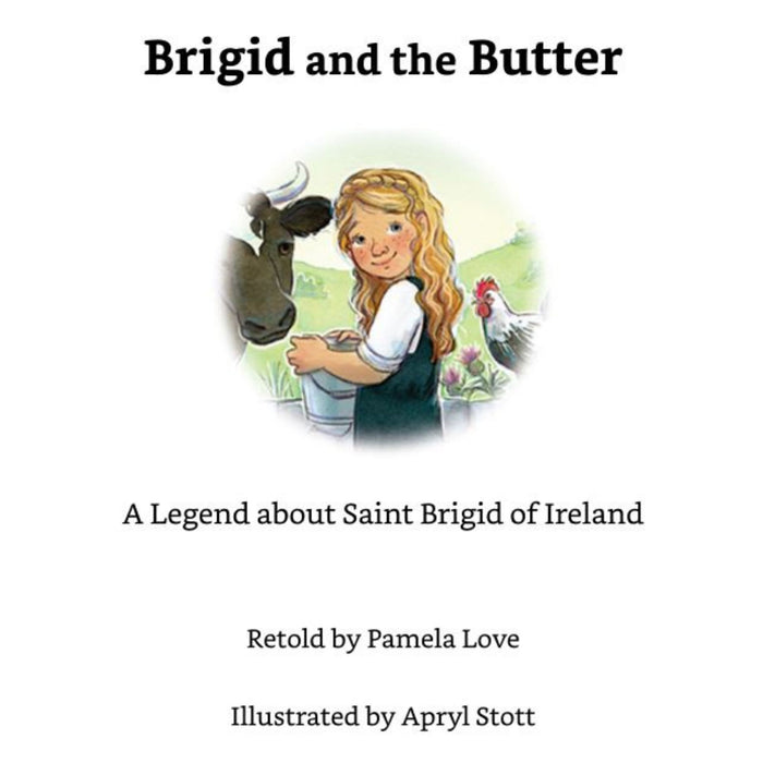 Brigid and the Butter: A Legend of St Brigid of Ireland by Pamela Love
