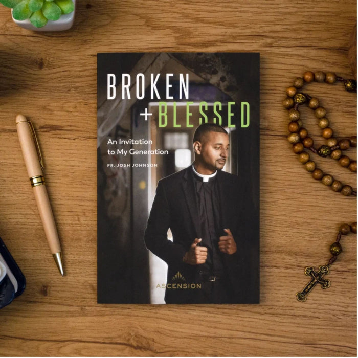 Broken and Blessed: An Invitation to My Generation by Fr. Josh Johnson
