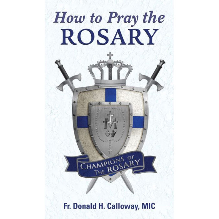 How to Pray the Rosary by Fr. Donald Calloway, MIC