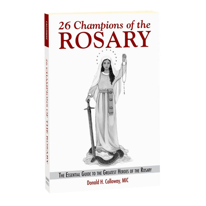 26 Champions of the Rosary: The Essential Guide to the Greatest Heroes of the Rosary