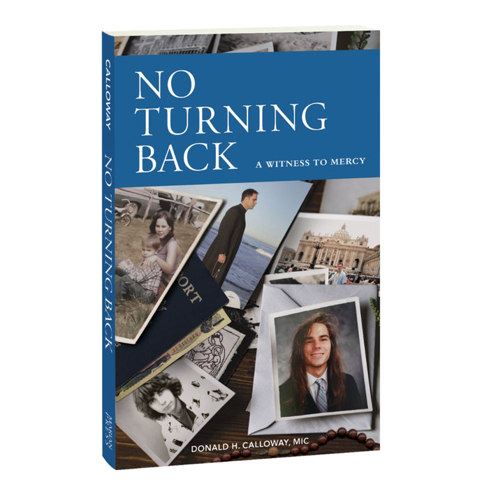 No Turning Back: A Witness to Mercy by Fr. Donald Calloway