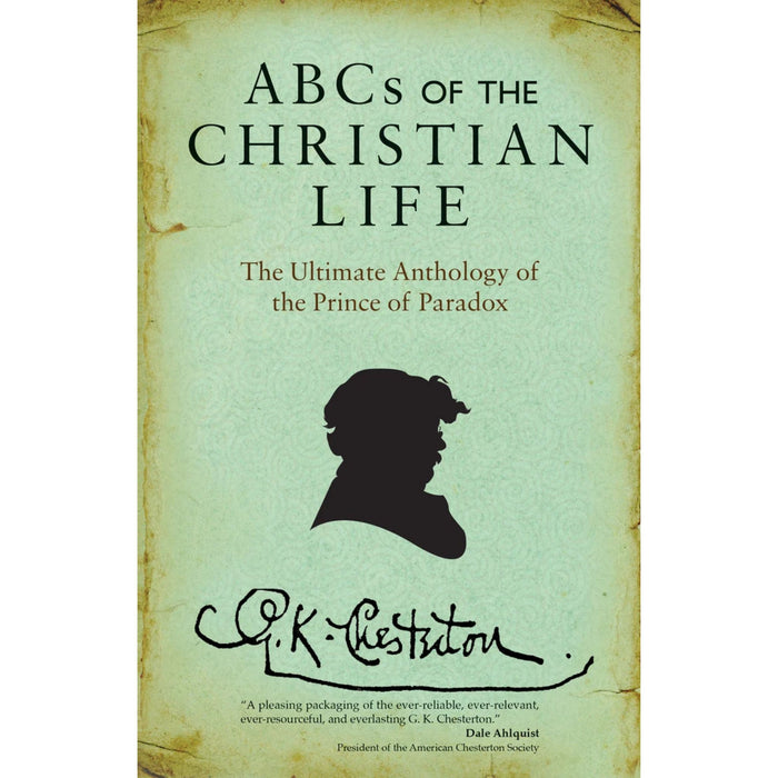 ABCs of the Christian Life: The Ultimate Anthology of the Prince of Paradox by G. K. Chesterton
