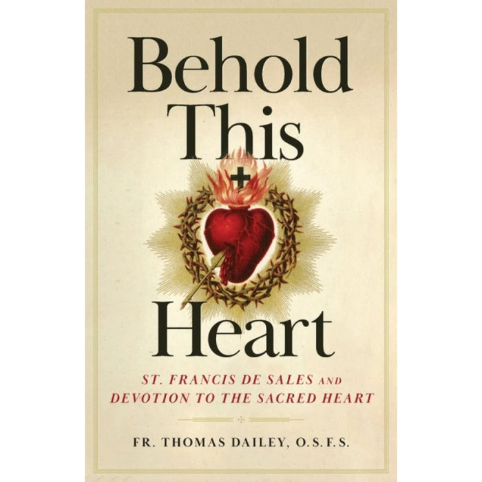 Behold This Heart: St. Francis de Sales and Devotion to the Sacred Heart