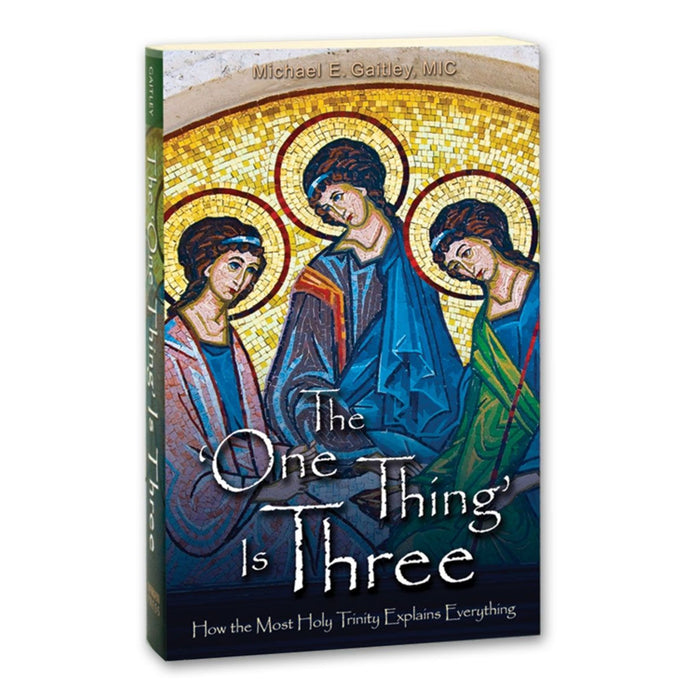The One Thing Is Three by Fr. Michael Gaitley