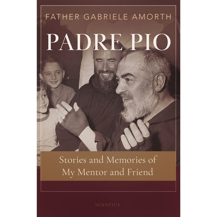Padre Pio: Stories and Memories of My Mentor and Friend by Fr. Gabriele Amorth