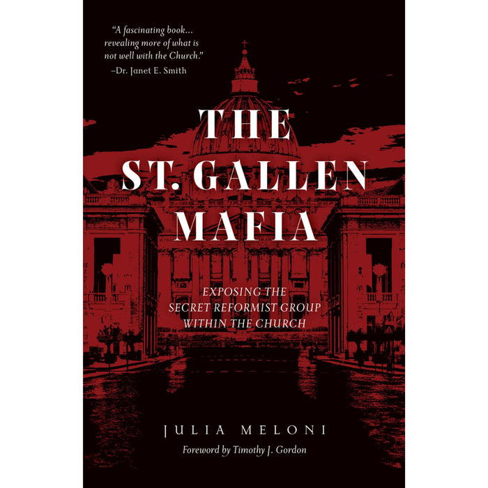 The St. Gallen Mafia: Exposing the Secret Reformist Group within the Church by Julia Meloni