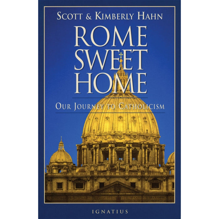Rome Sweet Home: Our Journey to Catholicism by Kimberly & Scott Hahn