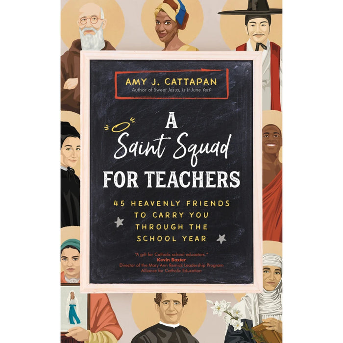 A Saint Squad for Teachers: 45 Heavenly Friends to Carry You through the School Year