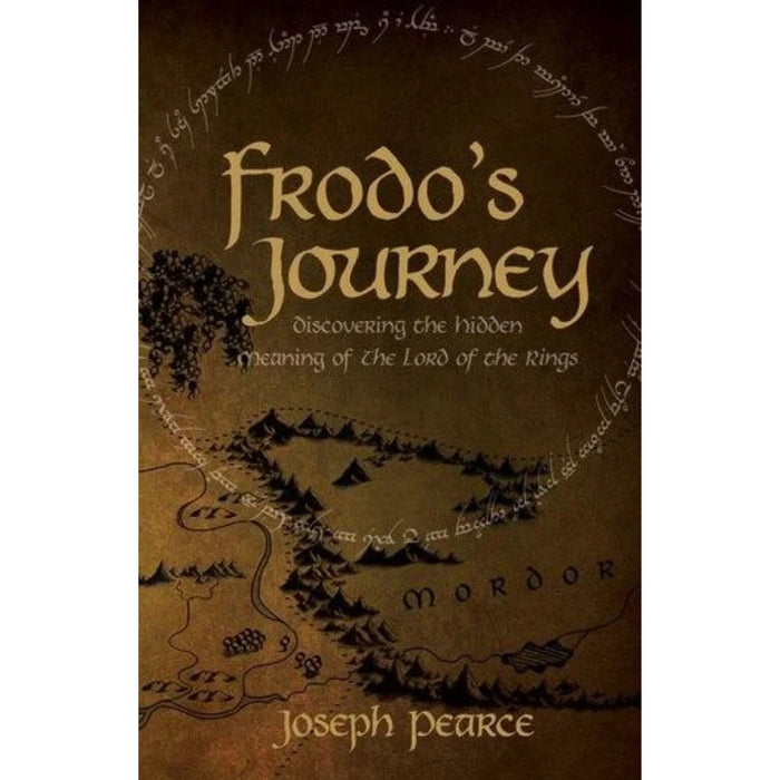 Frodo's Journey: Discovering Hidden Meaning of the Lord of the Rings by Joseph Pearce