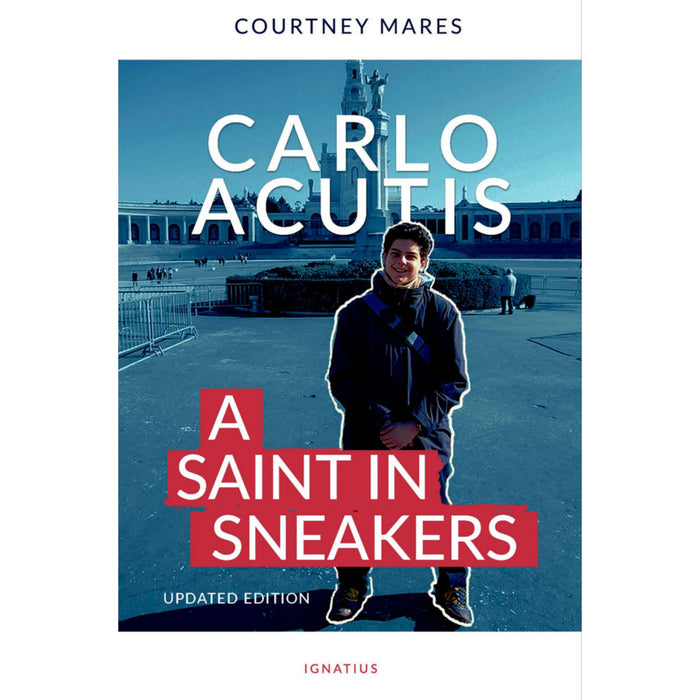 Carlo Acutis, Updated Edition A Saint in Sneakers by Courtney Mares
