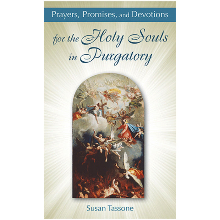 Prayers, Promises, And Devotions For The Holy Souls In Purgatory