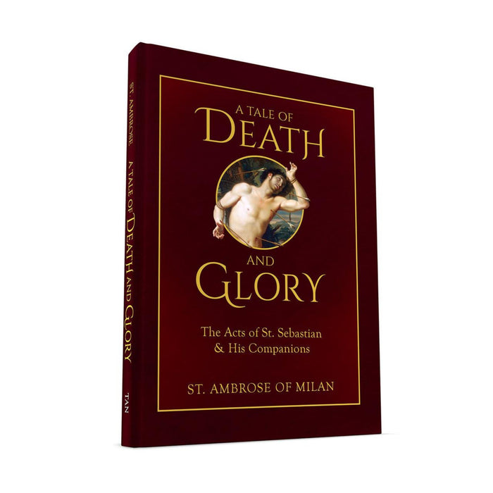 A Tale of Death and Glory: The Acts of St. Sebastian and His Companions by St. Ambrose of Milan
