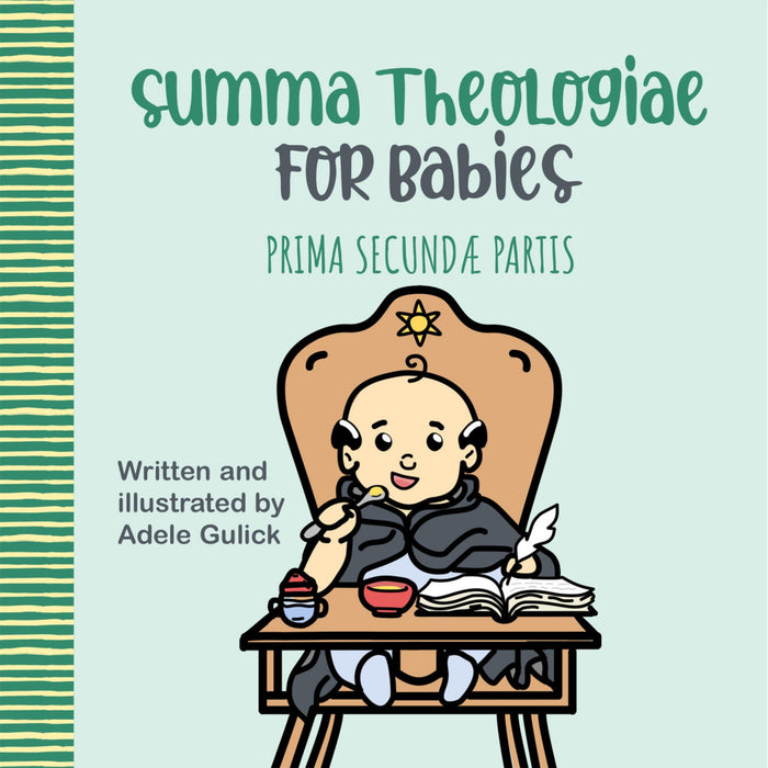Summa Theologiae for Babies: Prima Secundæ Partis by Adele Gulick