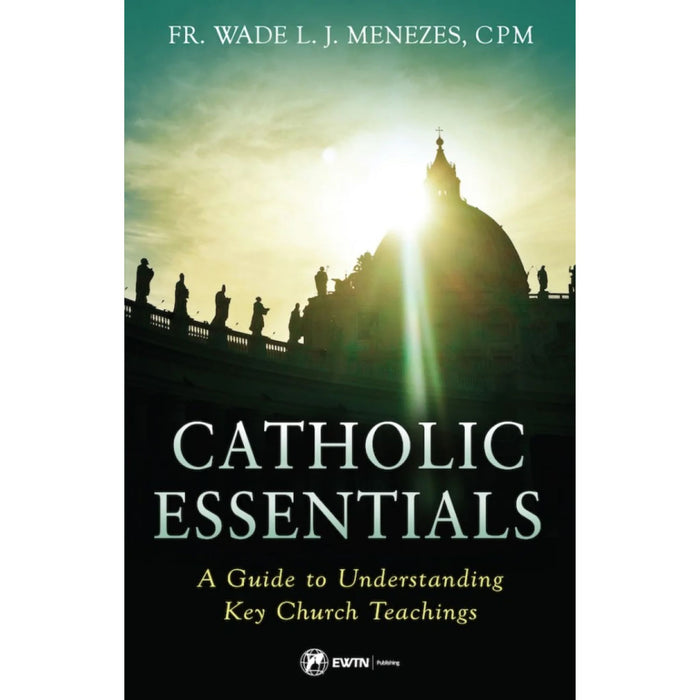 Catholic Essentials a Guide to Understanding Key Church Teachings