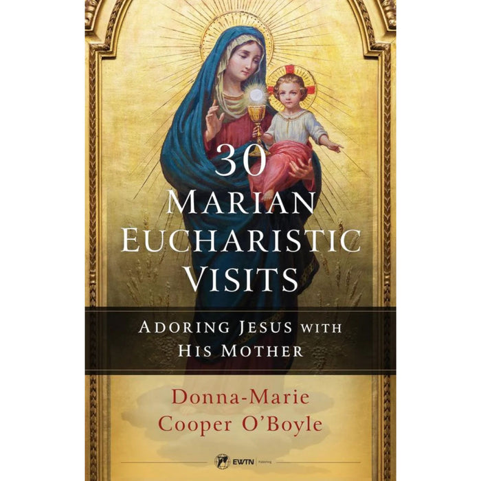 30 Marian Eucharistic Visits Adoring Jesus with His Mother