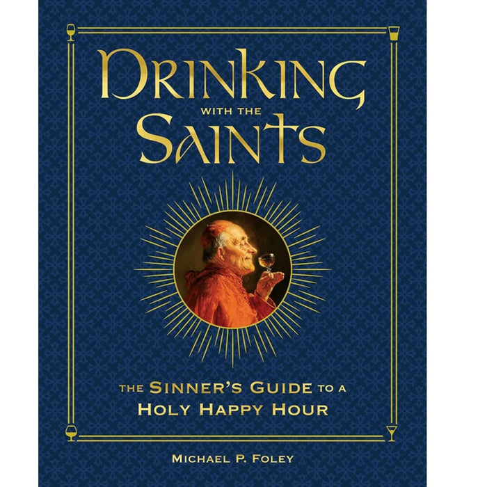 Drinking with the Saints (Deluxe): The Sinner's Guide to a Holy Happy Hour