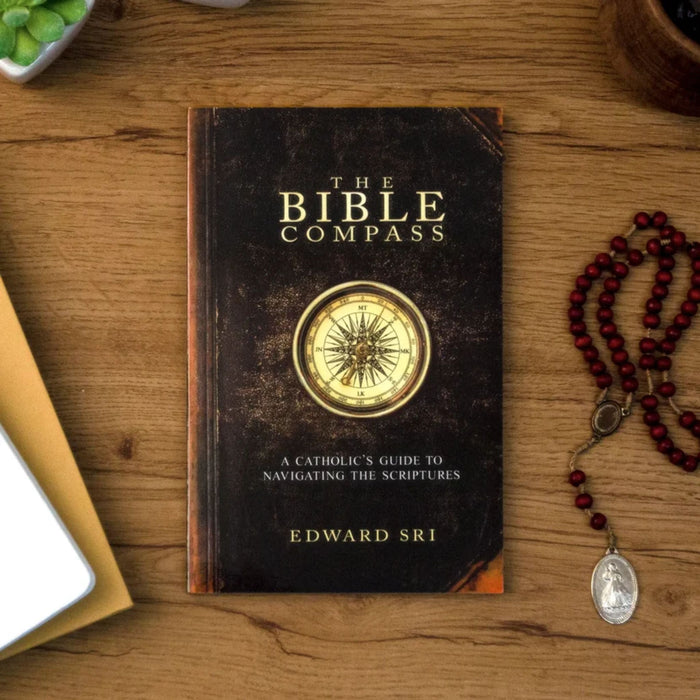 The Bible Compass: A Catholic's Guide to Navigating the Scriptures by Dr. Edward Sri