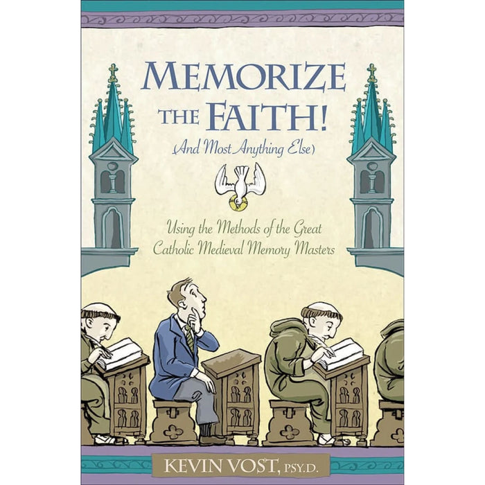 Memorize the Faith! (And Most Anything Else) Using Methods of the Great Catholic Medieval Memory Masters