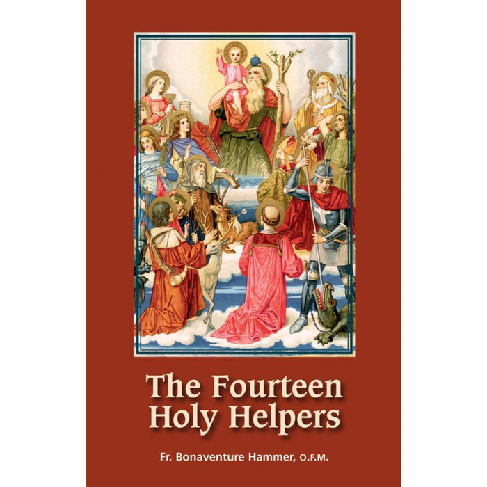 The Fourteen Holy Helpers Compiled by Fr. Bonaventure Hammer