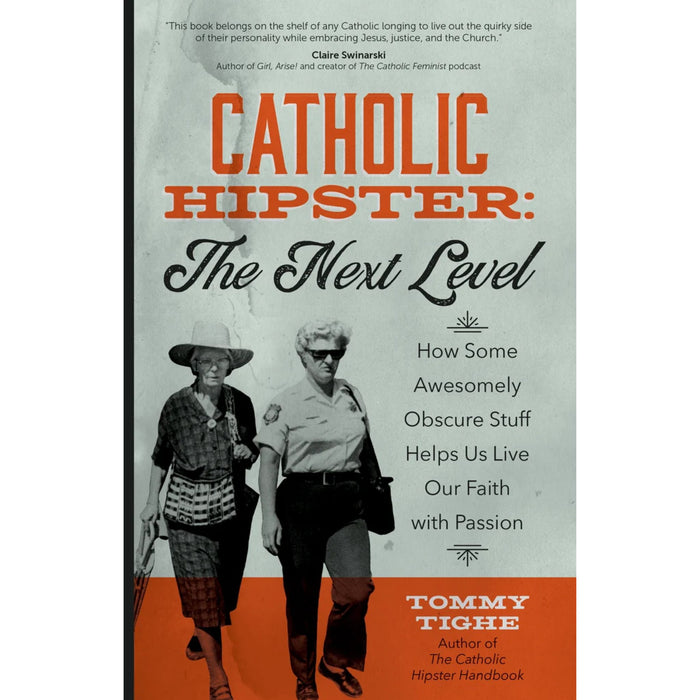 Catholic Hipster: The Next Level How Some Awesomely Obscure Stuff Helps Us Live Our Faith with Passion