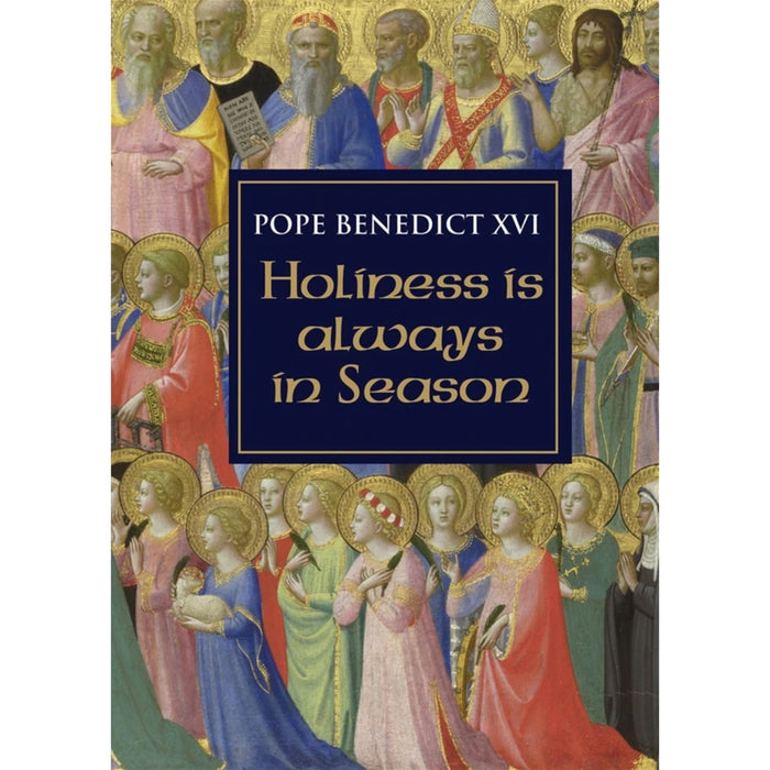 Holiness Is Always in Season - Pope Benedict XVI