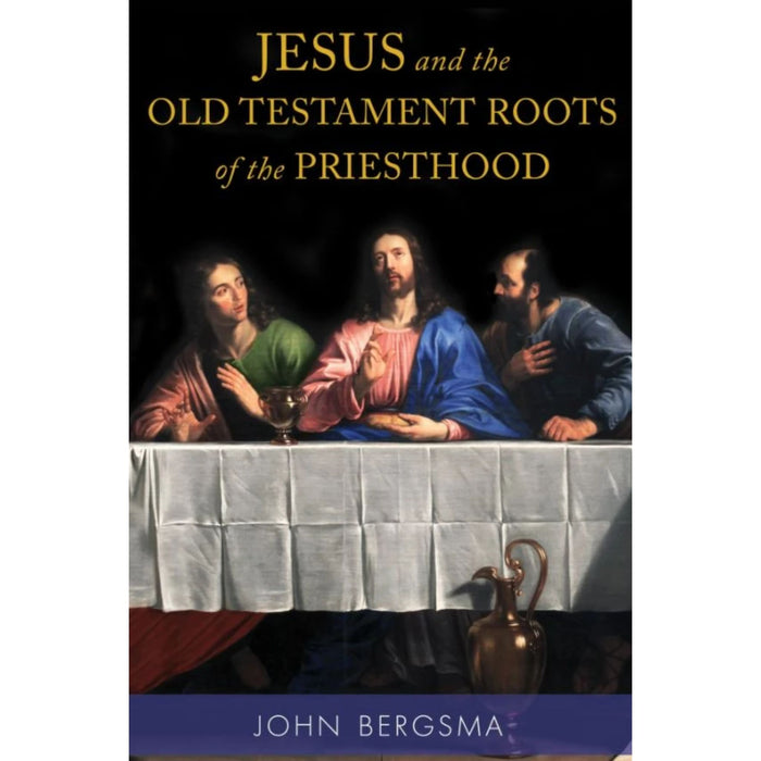 Jesus and the Old Testament Roots of the Priesthood by John Bergsma