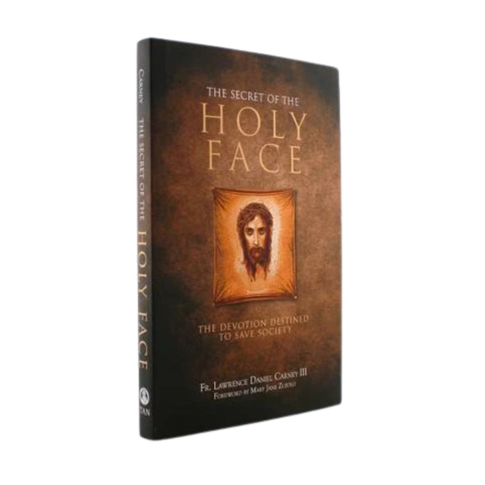 Secret of the Holy Face: The Devotion Destined to Save Society