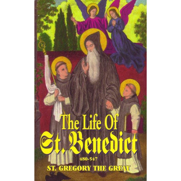 The Life of Saint Benedict: The Great Patriarch of the Western Monks (480-547 A.D.)