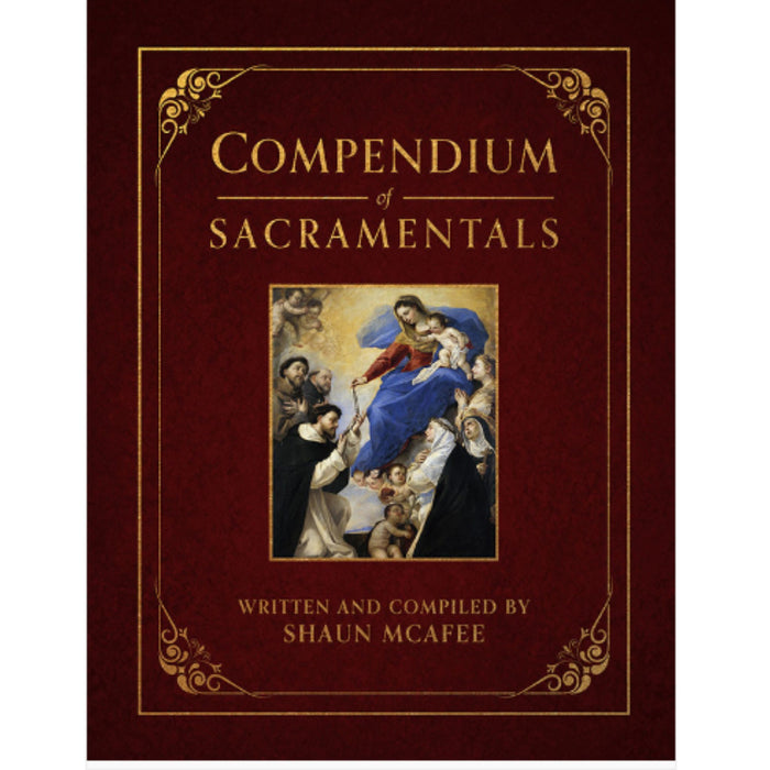Compendium of Sacramentals: Encyclopedia of the Church's Blessings, Signs, and Devotions
