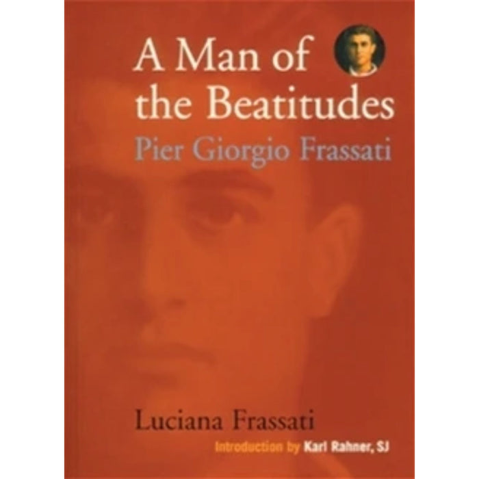 Man of the Beatitudes: St Pier Giorgio Frassati by Luciana Frassati