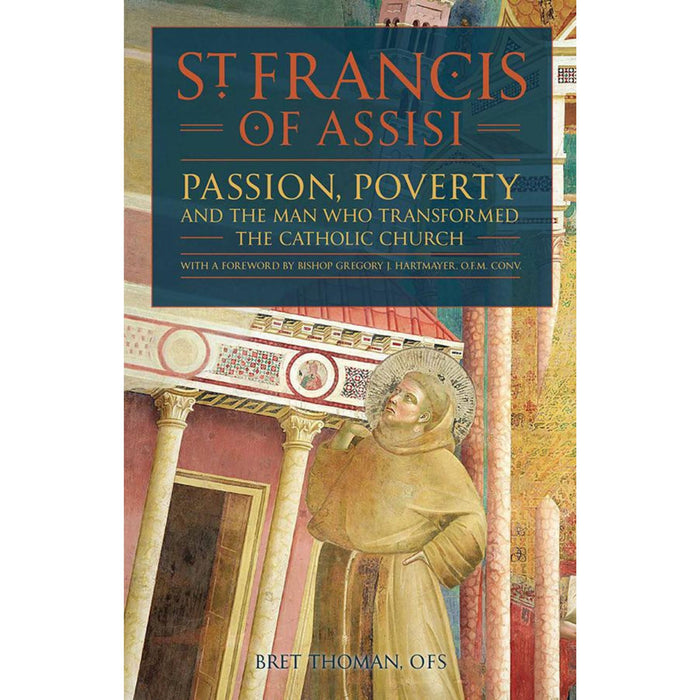 St. Francis of Assisi: Passion, Poverty & the Man Who Transformed the Catholic Church