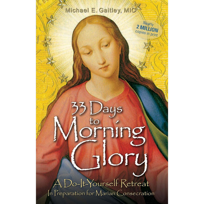33 Days to Morning Glory by Fr. Michael Gaitley