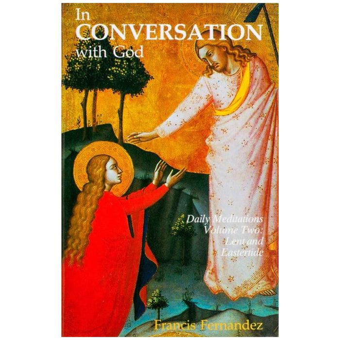 In Conversation With God: Volume 2, Lent and Eastertide by Francis Fernández-Carvajal