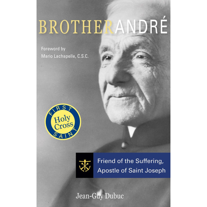 Brother André: Friend of the Suffering, Apostle of Saint Joseph by Jean-Guy Dubuc