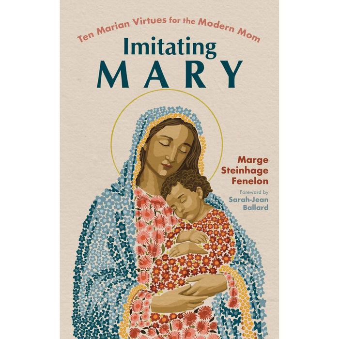 Imitating Mary: Ten Marian Virtues for the Modern Mom by Marge Steinhage Fenelon