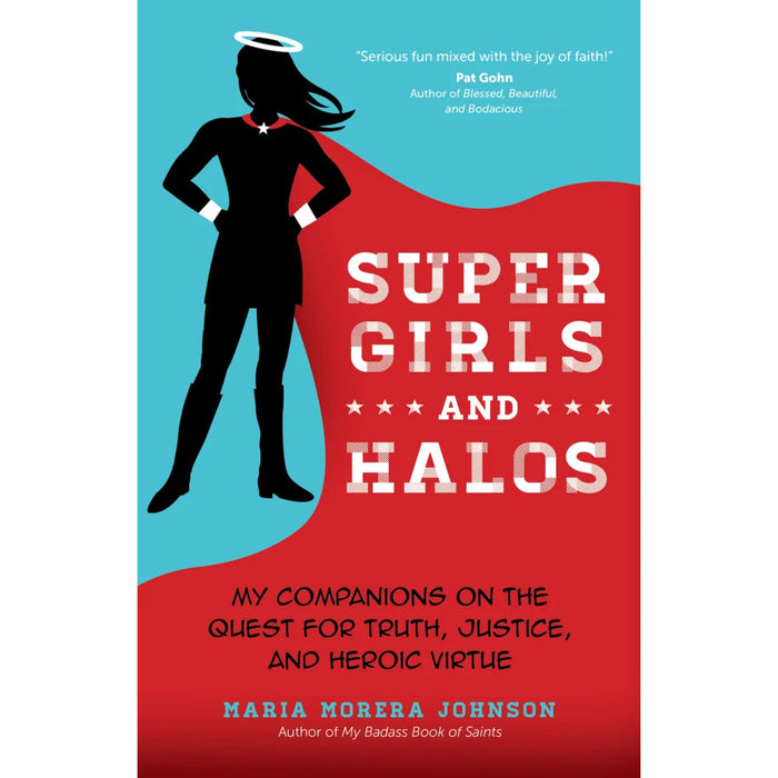 Super Girls and Halos: My Companions on the Quest for Truth, Justice, and Heroic Virtue