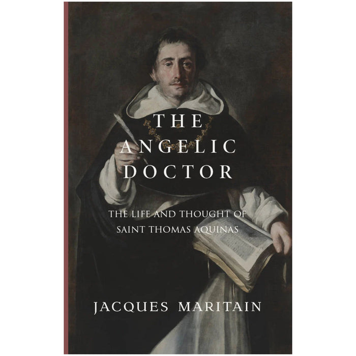 The Angelic Doctor: The Life and Thought of Saint Thomas Aquinas By Jacques Maritain
