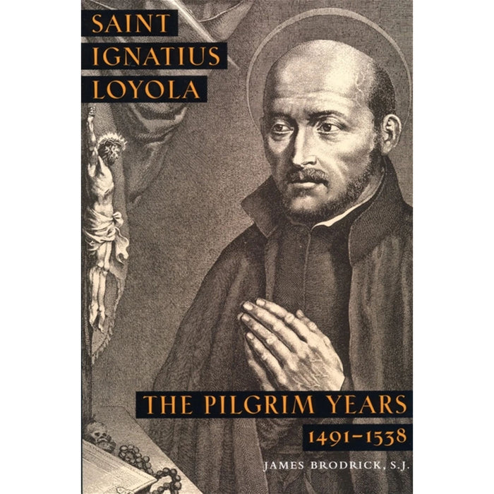 St Ignatius of Loyola: The Pilgrim Years - By James Brodrick, S.J.