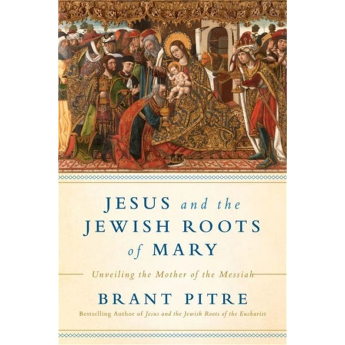 Jesus and the Jewish Roots of Mary Unveiling the Mother of the Messiah