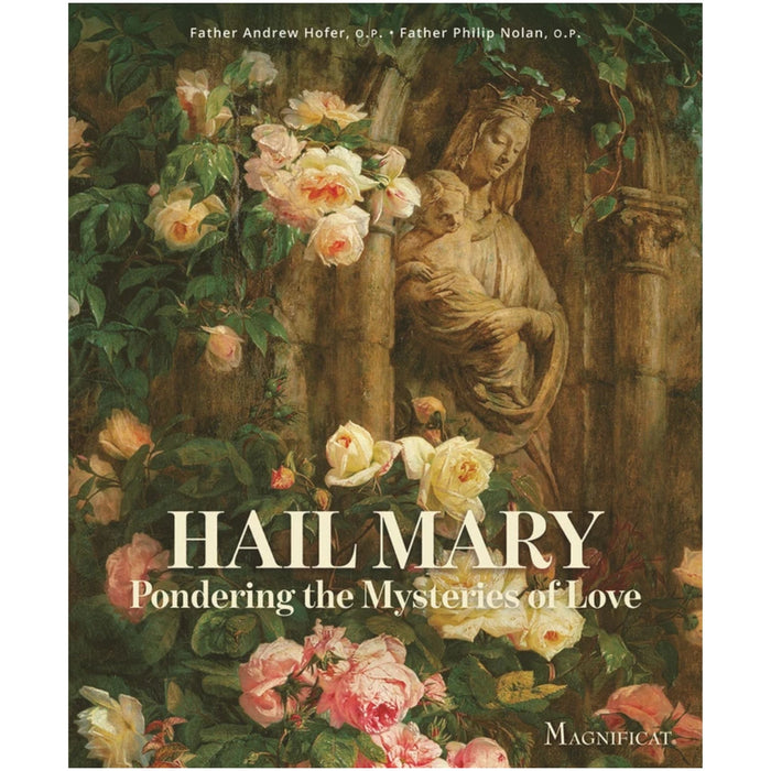 Hail Mary: Pondering the Mysteries of Love by  Fr. Andrew Hofer, O.P. & Fr. Philip Nolan, O.P.