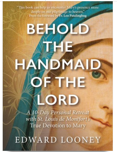 Behold the Handmaid of the Lord: A 10-Day Personal Retreat with St. Louis de Montfort’s True Devotion to Mary