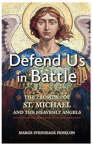 Defend Us in Battle: The Promises of St. Michael and the Heavenly Angels