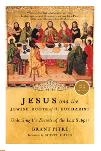Jesus and the Jewish Roots of the Eucharist Unlocking the Secrets of the Last Supper