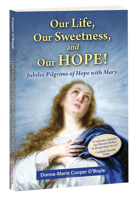 Our Life, Our Sweetness, and Our Hope: Jubilee Pilgrims of Hope with Mary