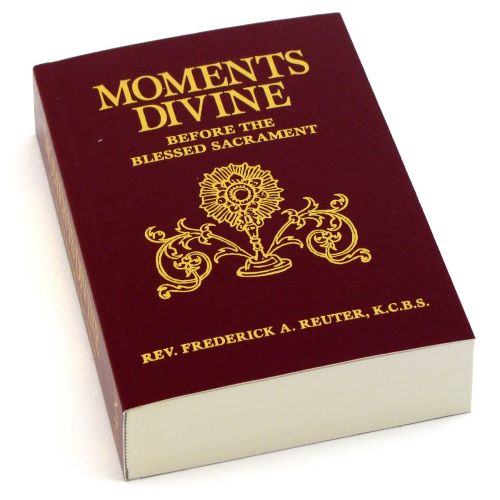 MOMENTS DIVINE: BEFORE THE BLESSED SACRAMENT - REUTER, REV. FREDERICK, KCBS