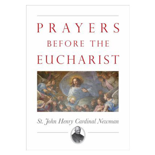 PRAYERS BEFORE the EUCHARIST - ST. JOHN HENRY CARDINAL NEWMAN